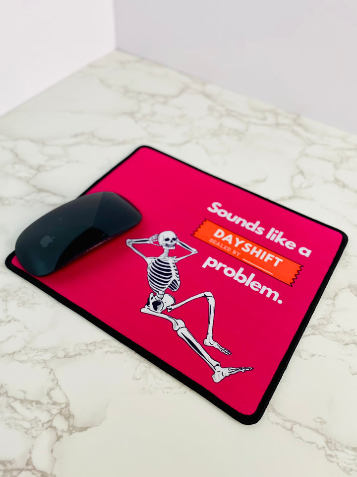 "Sounds Like a DAYSHIFT Problem" Non-Slip Mouse Pad (Pink)