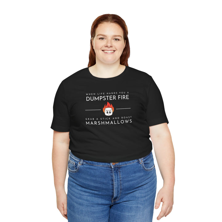 "When Life Hands You a Dumpster Fire, Grab a Stick and Roast Marshmallows" Unisex Short Sleeve Cotton Tee