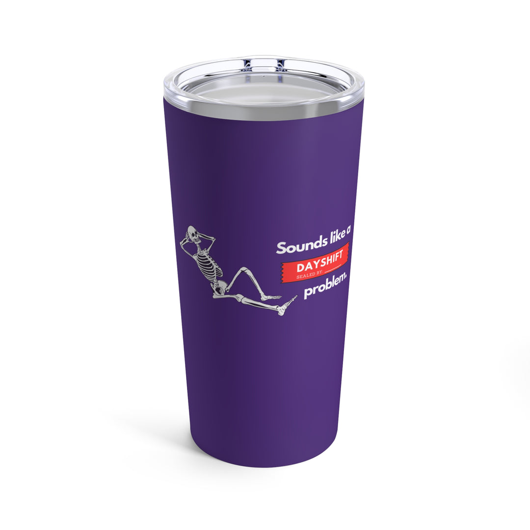 "Sounds Like a DAYSHIFT Problem" Purple Tumbler 20oz
