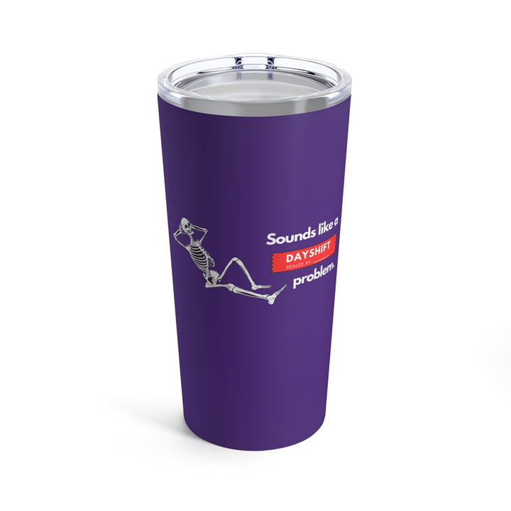"Sounds Like a DAYSHIFT Problem" Purple Tumbler 20oz