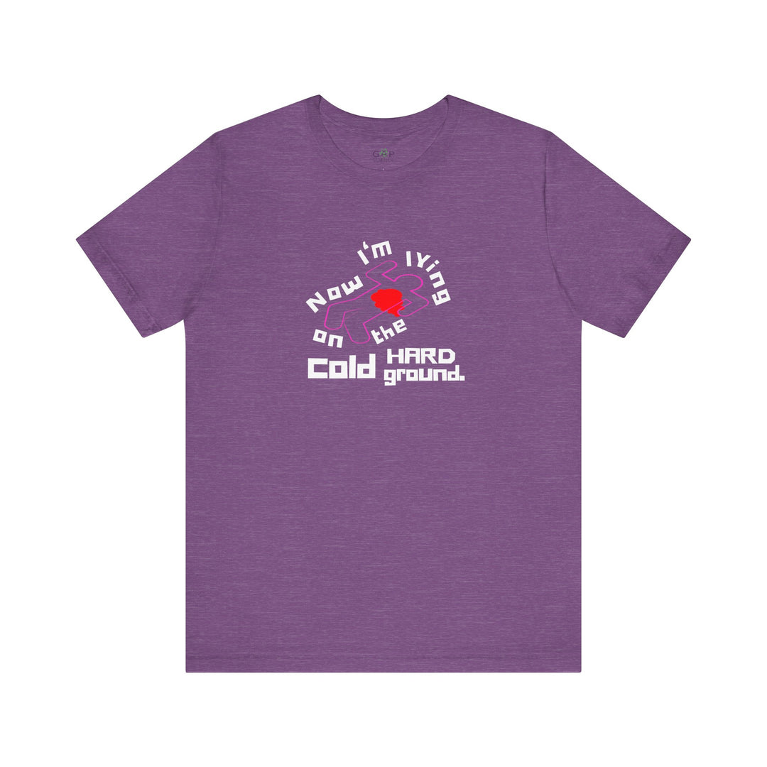 Chalk Outline "Lying on the Cold Hard Ground" Unisex Jersey Short Sleeve Tee