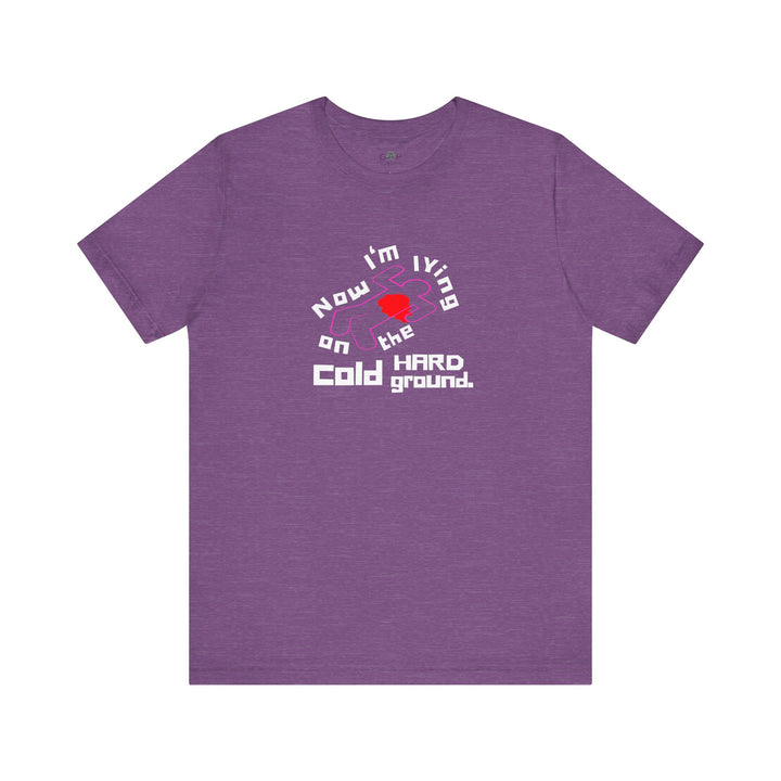 Chalk Outline "Lying on the Cold Hard Ground" Unisex Jersey Short Sleeve Tee