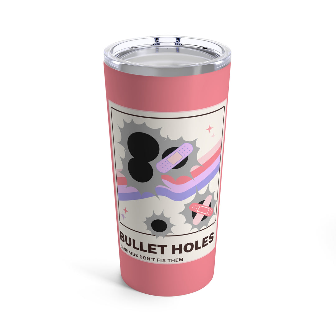 "Bullet Holes - Bandaids Don't Fix Them" Tumbler 20oz