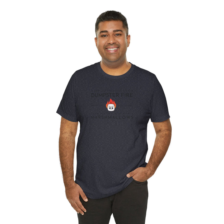 "When Life Hands You a Dumpster Fire, Grab a Stick and Roast Marshmallows" Unisex Short Sleeve Cotton Tee