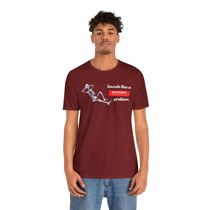 "Sounds like a DAYSHIFT Problem" Unisex Jersey Short Sleeve Tee (5 colors)