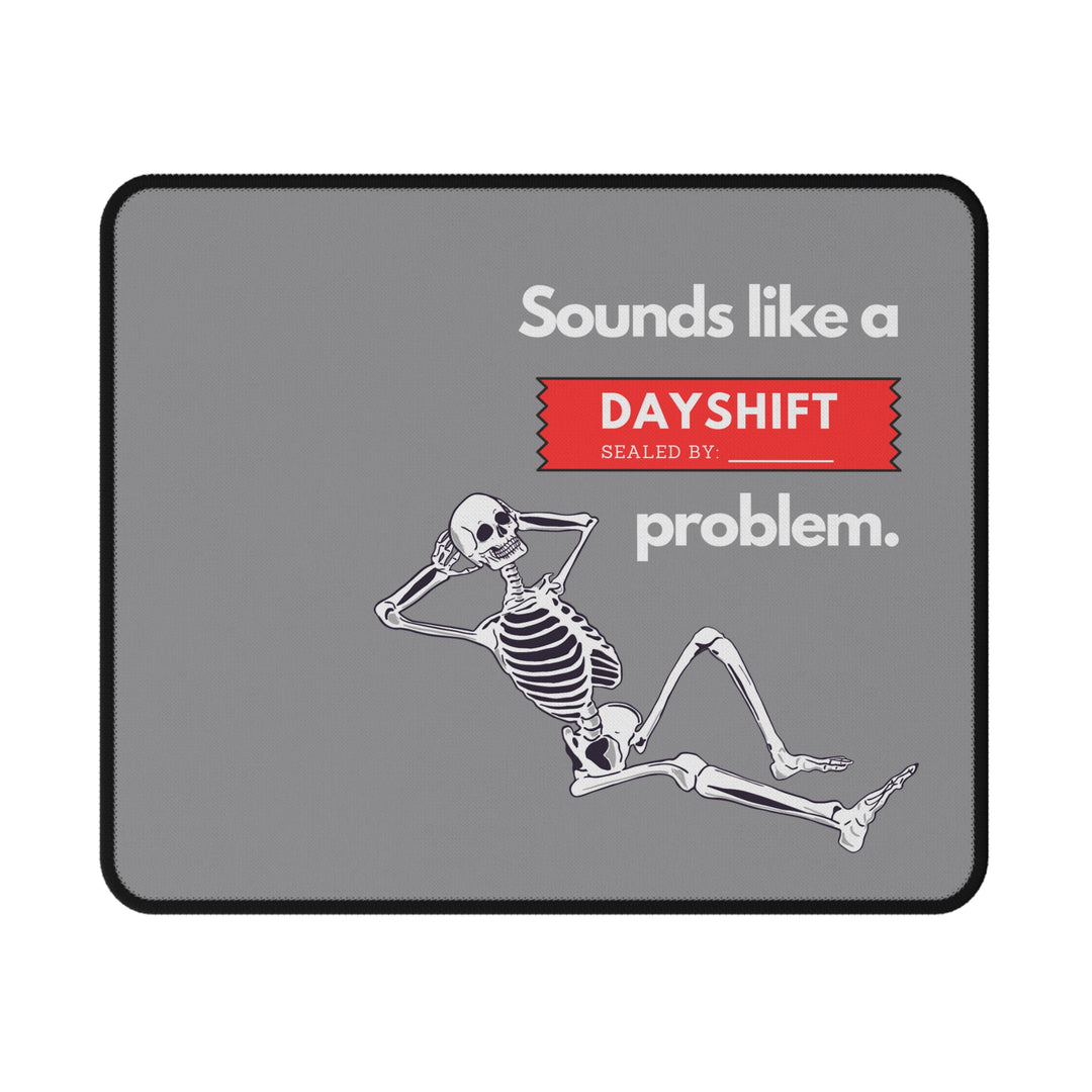 "Sounds Like a DAYSHIFT Problem" Non-Slip Mouse Pad (Grey)