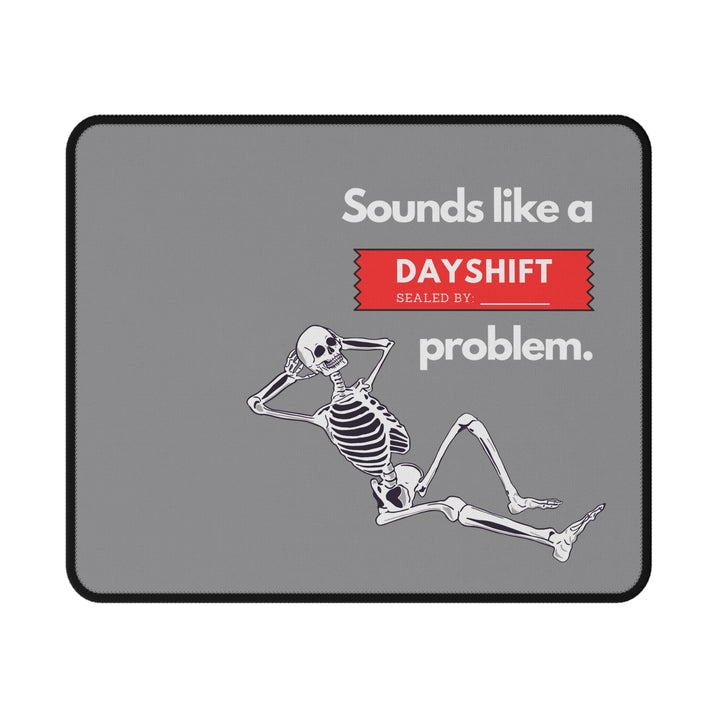"Sounds Like a DAYSHIFT Problem" Non-Slip Mouse Pad (Grey)