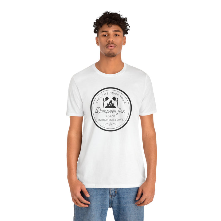 "When Life Gives You a Dumpster Fire, Roast Marshmallows" Unisex Jersey Short Sleeve Cotton Tee
