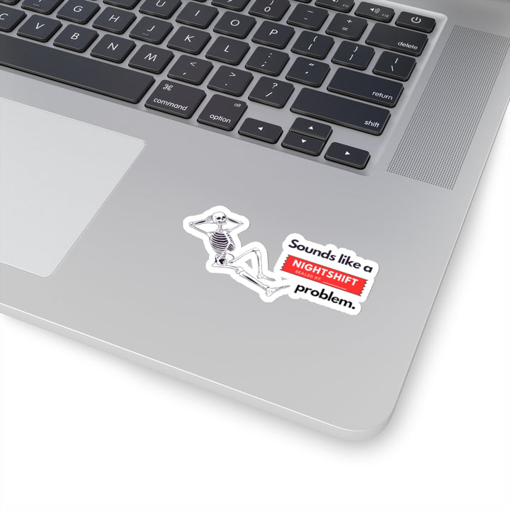 "Sounds like a NIGHTSHIFT Problem" Vinyl Adhesive Sticker