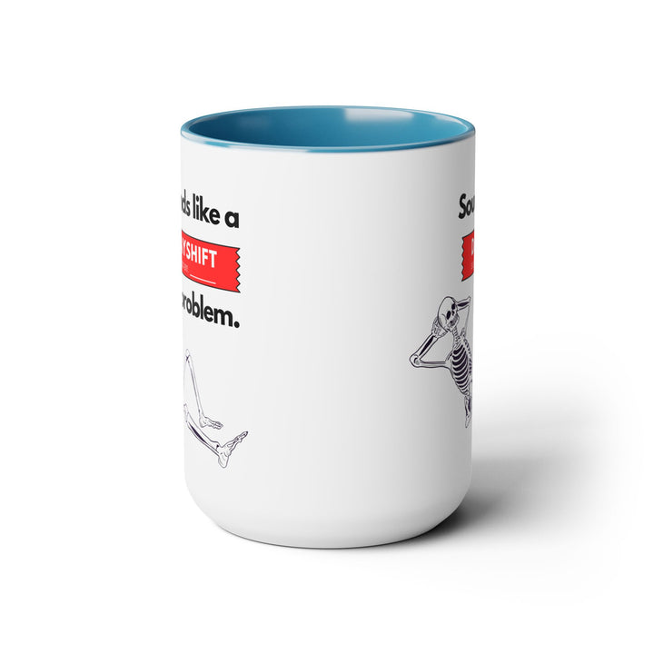 "Sounds like a DAYSHIFT Problem" Two-Tone Coffee Mug, 15oz