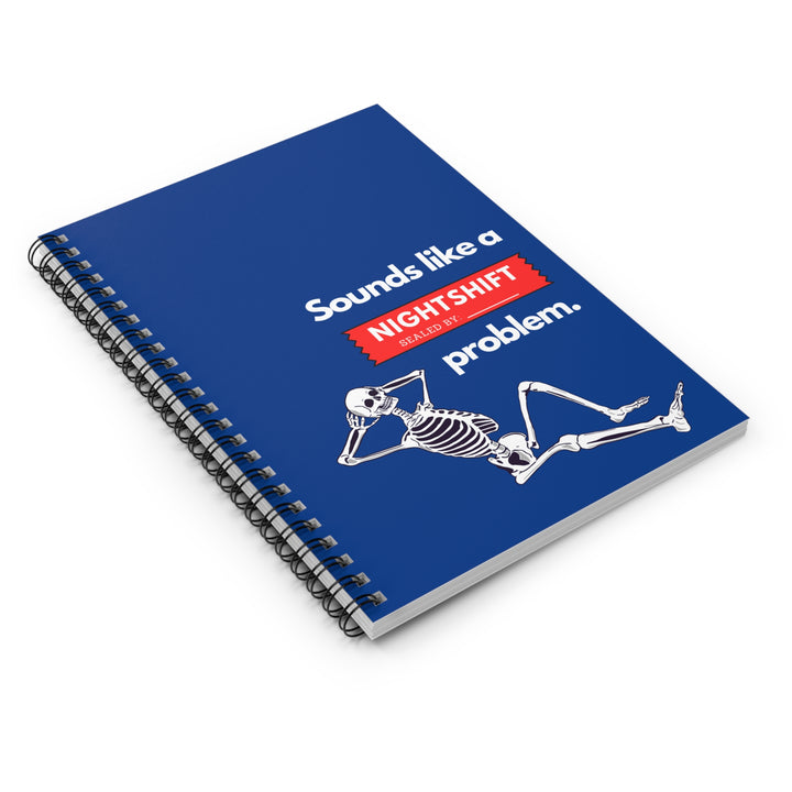 "Sounds Like a NIGHTSHIFT Problem" Spiral Notebook - Ruled Line (Blue)