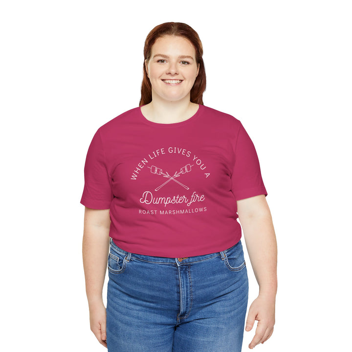 "When Life Gives You a Dumpster Fire, Roast Marshmallows" Unisex Jersey Short Sleeve Cotton Tee