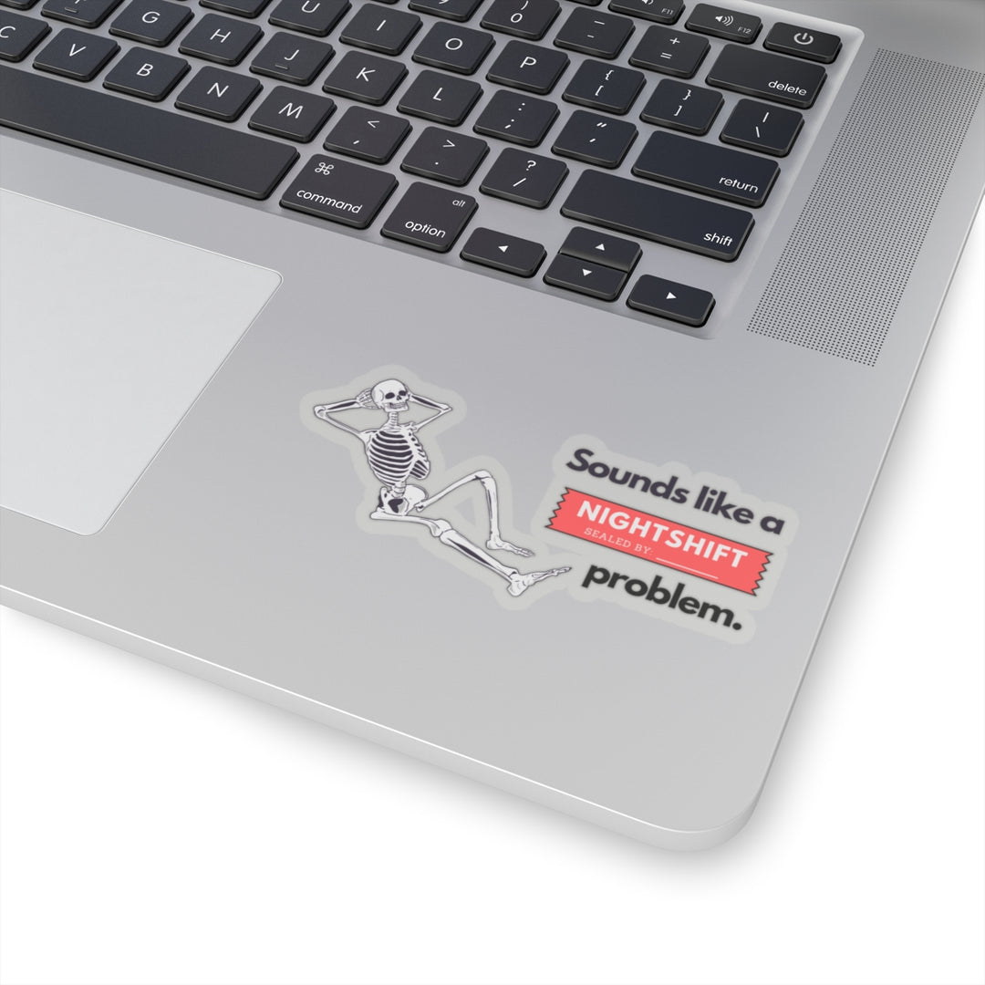 "Sounds like a NIGHTSHIFT Problem" Vinyl Adhesive Sticker