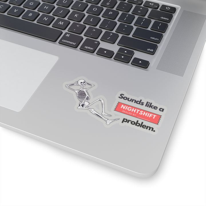 "Sounds like a NIGHTSHIFT Problem" Vinyl Adhesive Sticker
