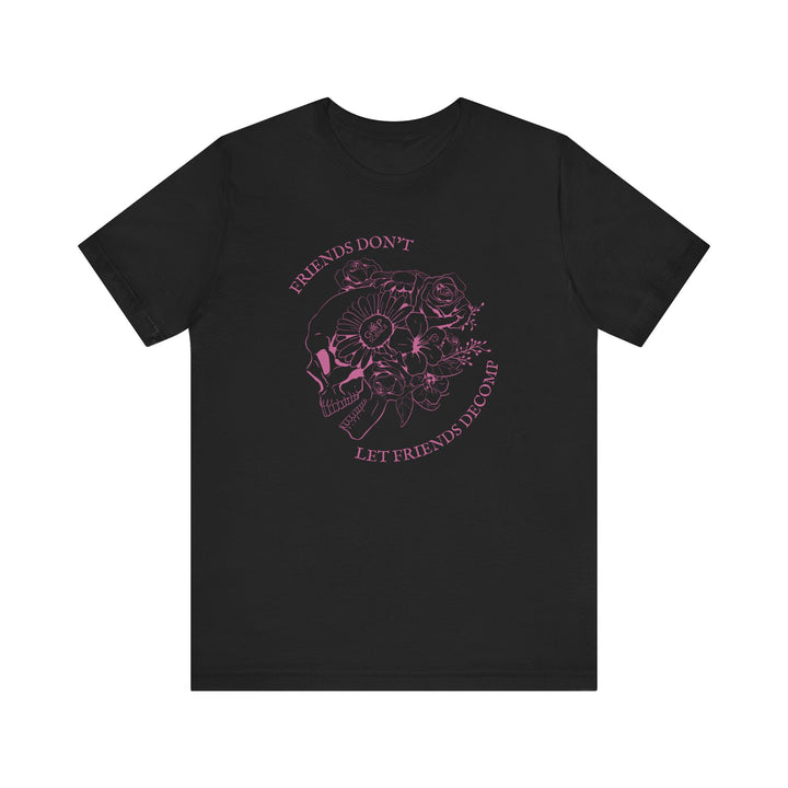 "Friends Don't Let Friends Decomp" Side Skull Unisex Short Sleeve Cotton Tee