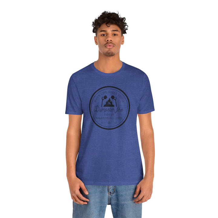 "When Life Gives You a Dumpster Fire, Roast Marshmallows" Unisex Jersey Short Sleeve Cotton Tee