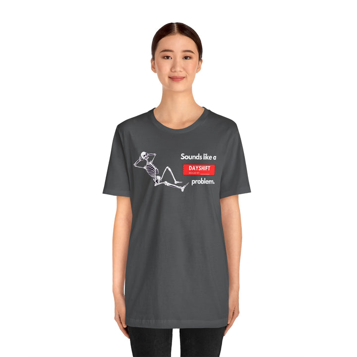 "Sounds like a DAYSHIFT Problem" Unisex Jersey Short Sleeve Tee (5 colors)