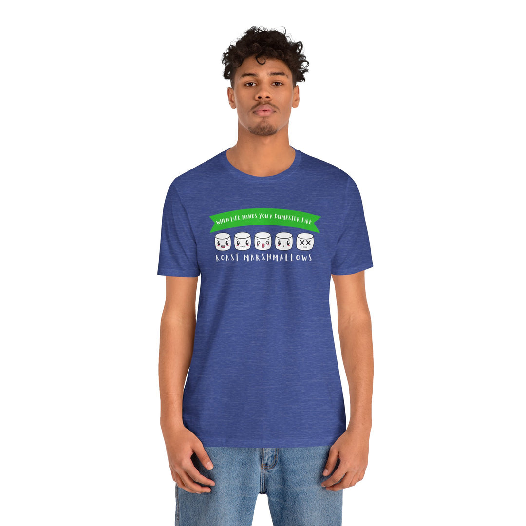 "When Life Hands You a Dumpster Fire, Roast Marshmallows" Unisex Short Sleeve Cotton Tee