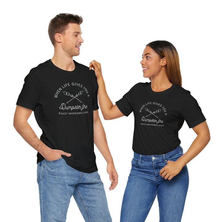 "When Life Gives You a Dumpster Fire, Roast Marshmallows" Unisex Jersey Short Sleeve Cotton Tee