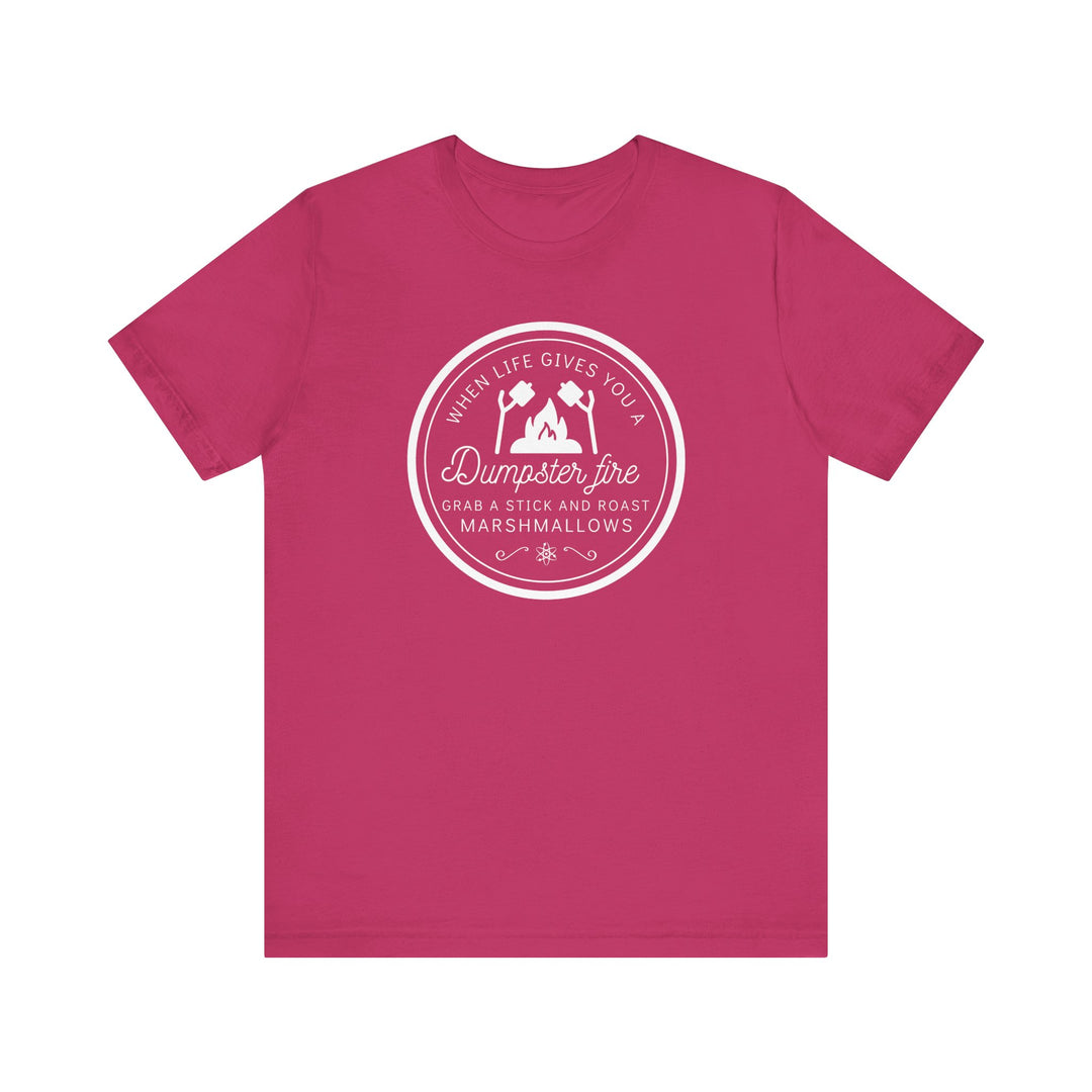 "When Life Gives You a Dumpster Fire, Roast Marshmallows" Unisex Jersey Short Sleeve Cotton Tee
