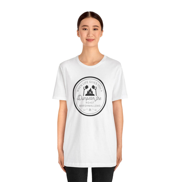 "When Life Gives You a Dumpster Fire, Roast Marshmallows" Unisex Jersey Short Sleeve Cotton Tee