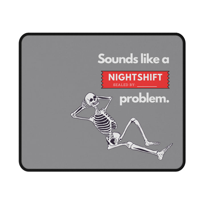 "Sounds Like a NIGHTSHIFT Problem" Non-Slip Mouse Pad (Grey)