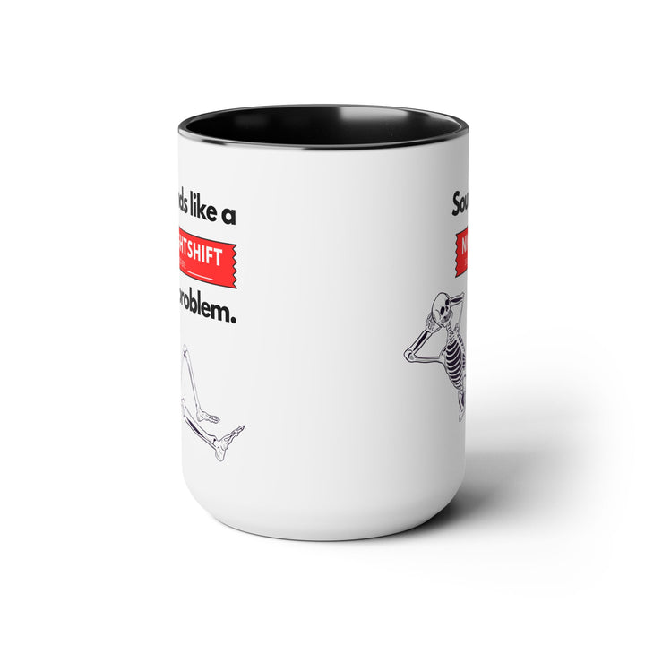 "Sounds like a NIGHTSHIFT Problem" Two-Tone Coffee Mug, 15oz