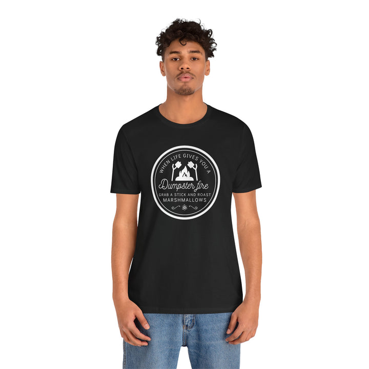 "When Life Gives You a Dumpster Fire, Roast Marshmallows" Unisex Jersey Short Sleeve Cotton Tee