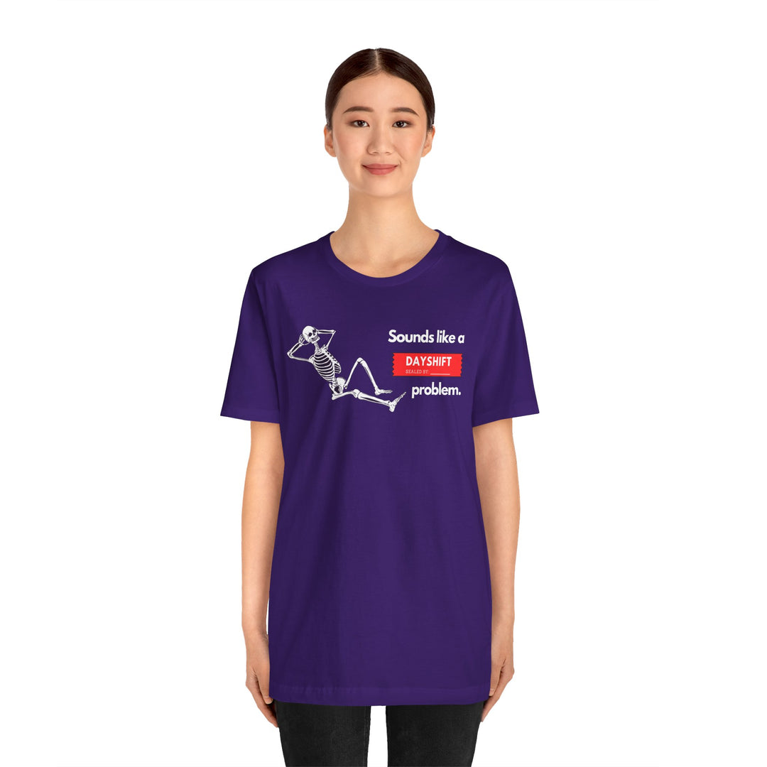 "Sounds like a DAYSHIFT Problem" Unisex Jersey Short Sleeve Tee (5 colors)