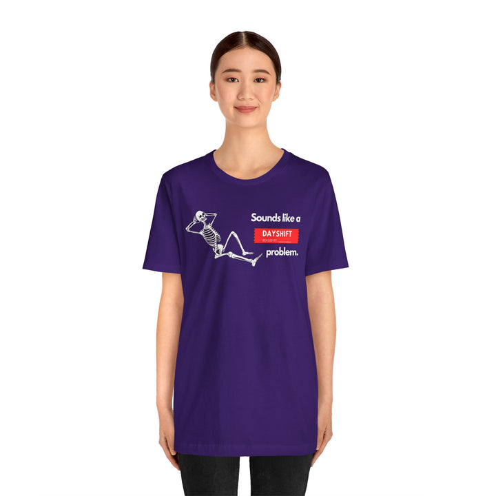 "Sounds like a DAYSHIFT Problem" Unisex Jersey Short Sleeve Tee (5 colors)