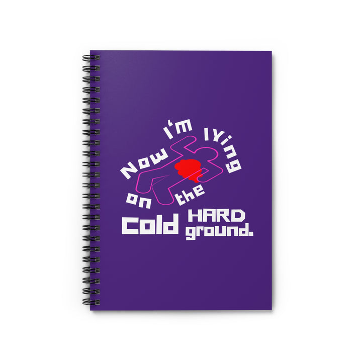 Calk Outline "Lying on the Cold Hard Ground" Spiral Notebook - Ruled Line