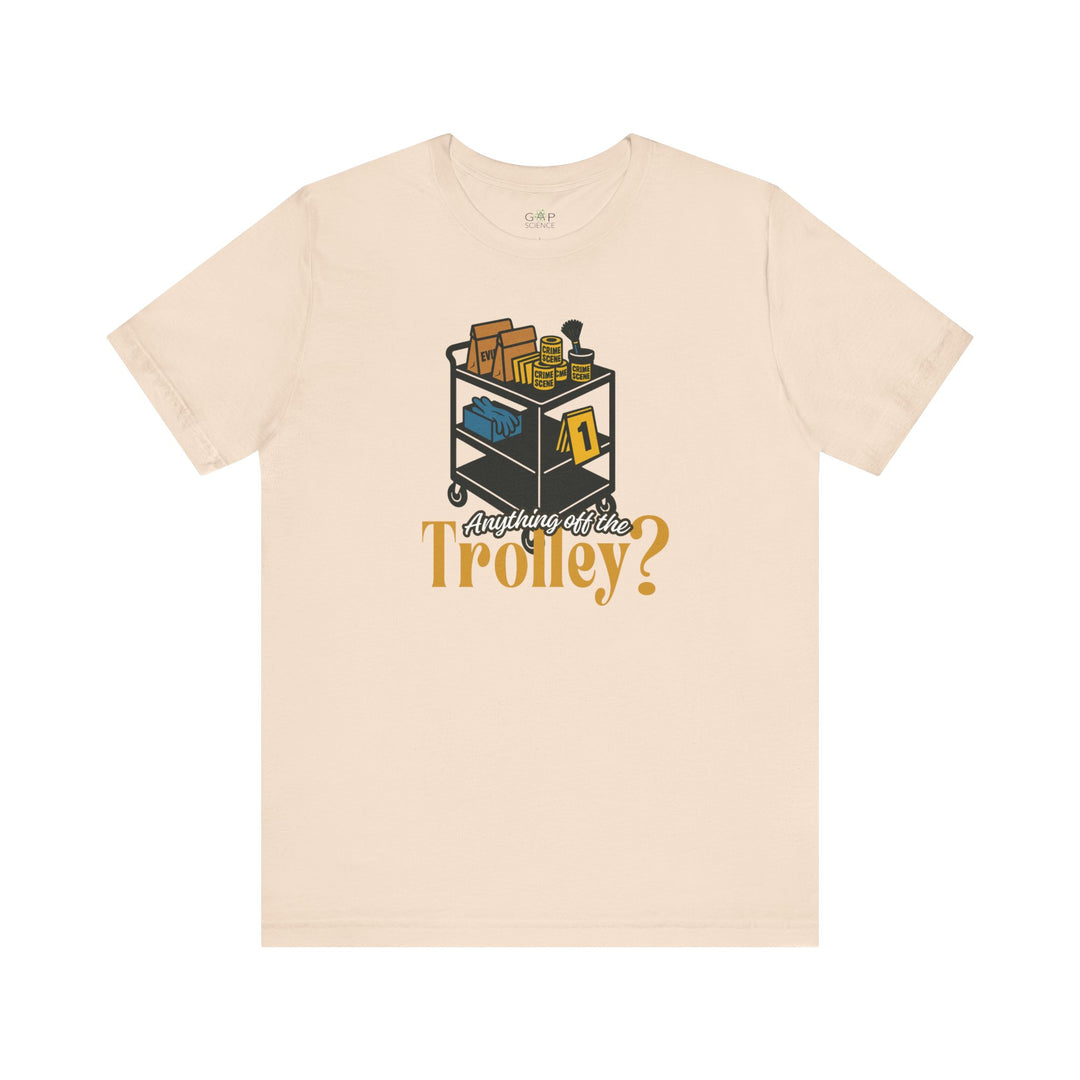 "Anything Off the Trolley?" Unisex Jersey Short Sleeve Tee (3 Colors)