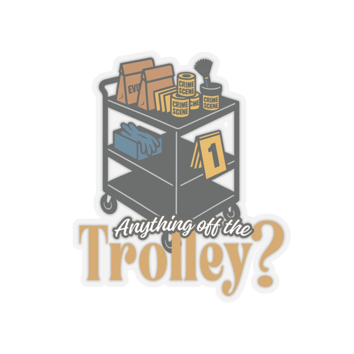 "Anything Off the Trolley?" Vinyl Adhesive Sticker