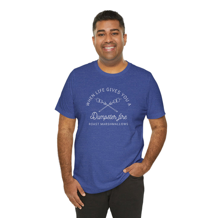 "When Life Gives You a Dumpster Fire, Roast Marshmallows" Unisex Jersey Short Sleeve Cotton Tee