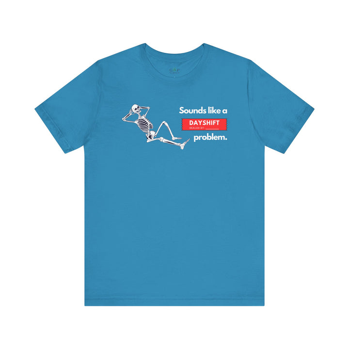 "Sounds like a DAYSHIFT Problem" Unisex Jersey Short Sleeve Tee (5 colors)