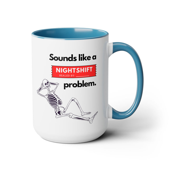 "Sounds like a NIGHTSHIFT Problem" Two-Tone Coffee Mug, 15oz