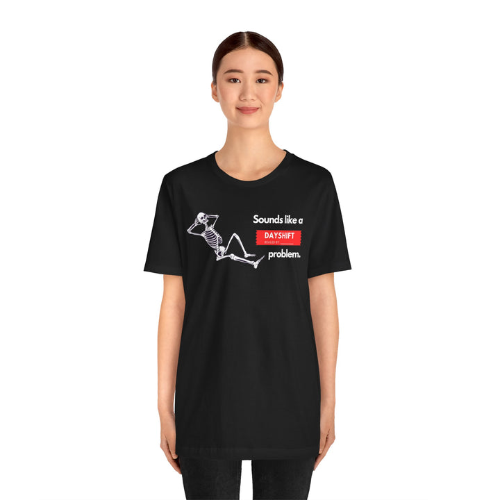 "Sounds like a DAYSHIFT Problem" Unisex Jersey Short Sleeve Tee (5 colors)