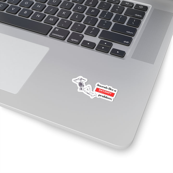 "Sounds like a DAYSHIFT Problem" Vinyl Adhesive Sticker