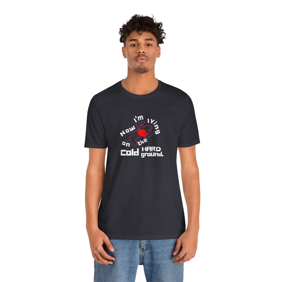 Chalk Outline "Lying on the Cold Hard Ground" Unisex Jersey Short Sleeve Tee