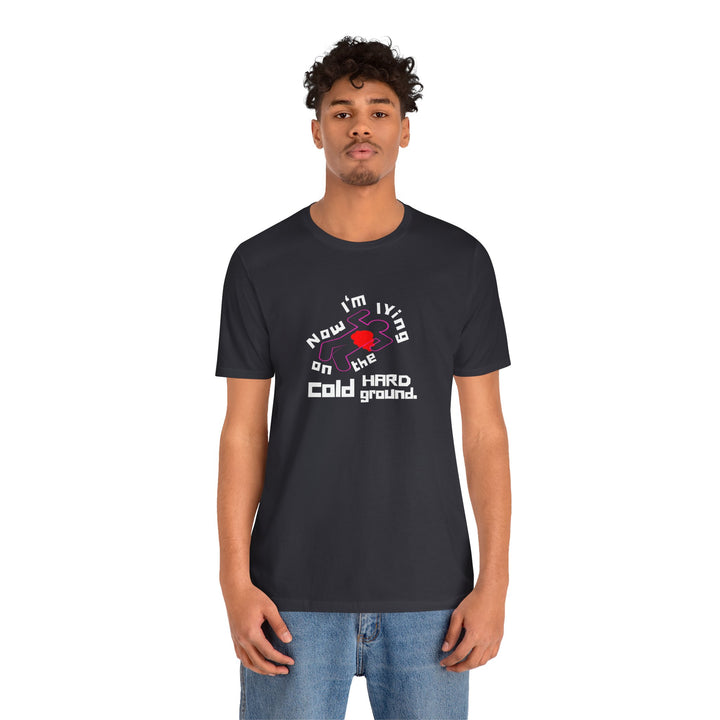 Chalk Outline "Lying on the Cold Hard Ground" Unisex Jersey Short Sleeve Tee