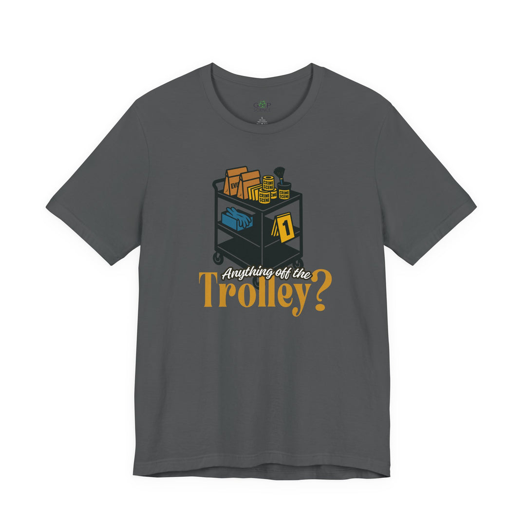 "Anything Off the Trolley?" Unisex Jersey Short Sleeve Tee (3 Colors)