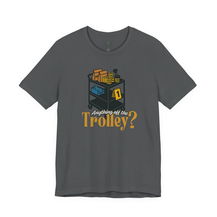 "Anything Off the Trolley?" Unisex Jersey Short Sleeve Tee (3 Colors)